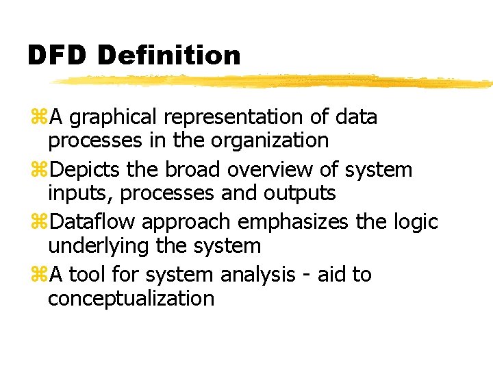 DFD Definition z. A graphical representation of data processes in the organization z. Depicts