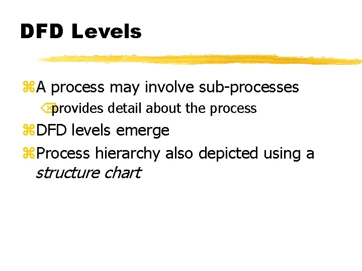 DFD Levels z. A process may involve sub-processes Õprovides detail about the process z.