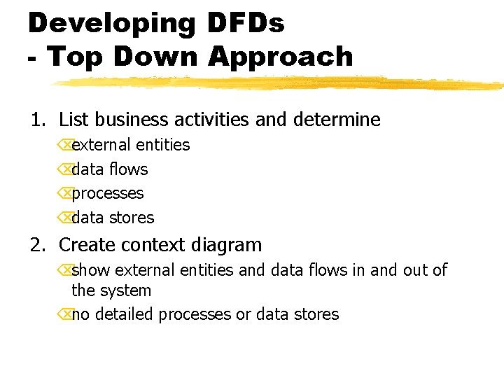 Developing DFDs - Top Down Approach 1. List business activities and determine Õexternal entities