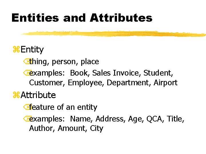 Entities and Attributes z. Entity Õthing, person, place Õexamples: Book, Sales Invoice, Student, Customer,