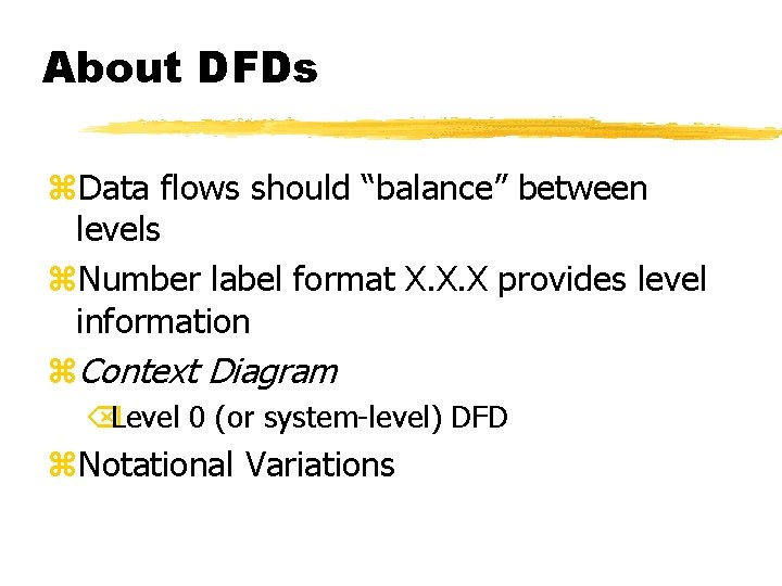 About DFDs z. Data flows should “balance” between levels z. Number label format X.