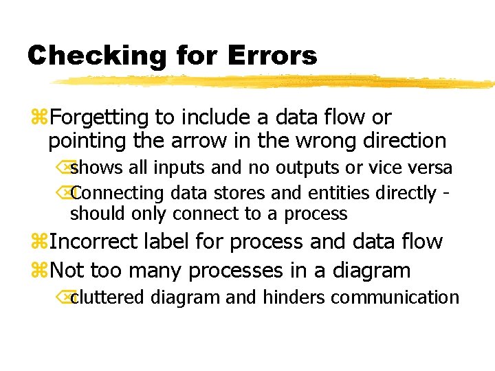 Checking for Errors z. Forgetting to include a data flow or pointing the arrow