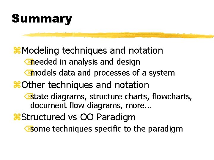 Summary z. Modeling techniques and notation Õneeded in analysis and design Õmodels data and