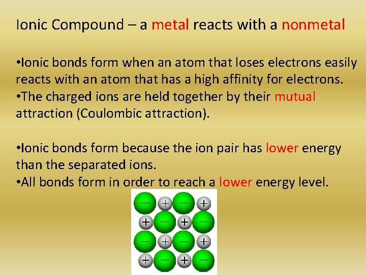 Ionic Compound – a metal reacts with a nonmetal • Ionic bonds form when