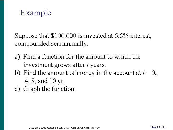 Example Suppose that $100, 000 is invested at 6. 5% interest, compounded semiannually. a) Example Suppose that $100, 000 is invested at 6. 5% interest, compounded semiannually. a)