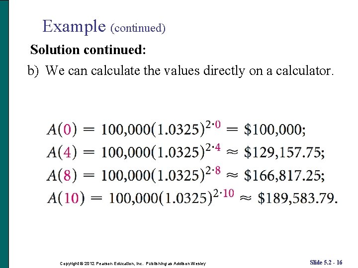 Example (continued) Solution continued: b) We can calculate the values directly on a calculator. Example (continued) Solution continued: b) We can calculate the values directly on a calculator.