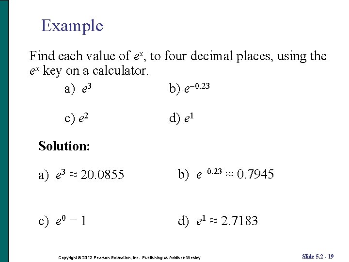 Example Find each value of ex, to four decimal places, using the ex key Example Find each value of ex, to four decimal places, using the ex key