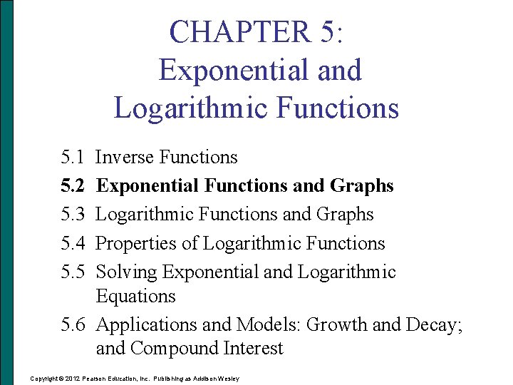 CHAPTER 5: Exponential and Logarithmic Functions 5. 1 5. 2 5. 3 5. 4 CHAPTER 5: Exponential and Logarithmic Functions 5. 1 5. 2 5. 3 5. 4