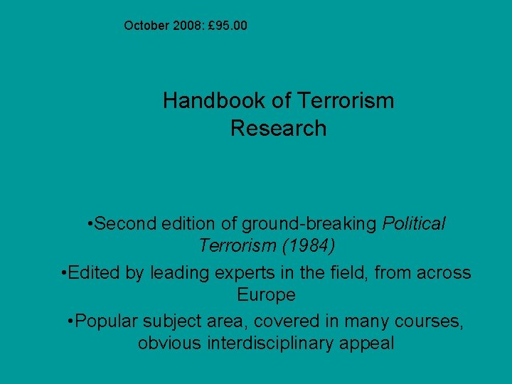 October 2008: £ 95. 00 Handbook of Terrorism Research • Second edition of ground-breaking October 2008: £ 95. 00 Handbook of Terrorism Research • Second edition of ground-breaking