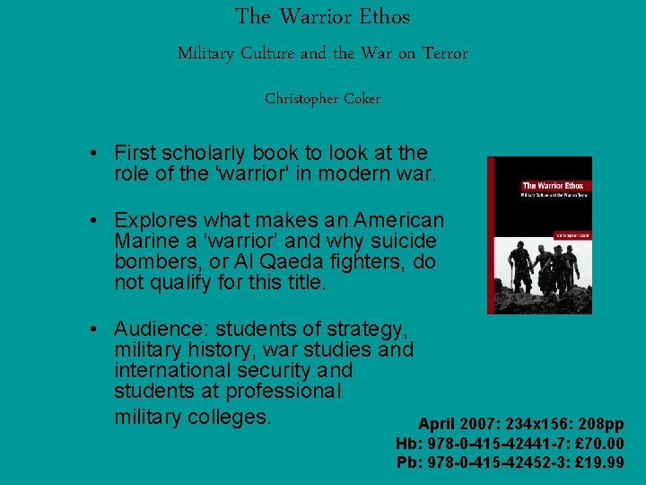 The Warrior Ethos Military Culture and the War on Terror Christopher Coker • First The Warrior Ethos Military Culture and the War on Terror Christopher Coker • First
