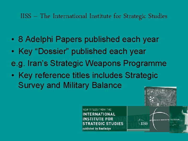 IISS – The International Institute for Strategic Studies • 8 Adelphi Papers published each IISS – The International Institute for Strategic Studies • 8 Adelphi Papers published each