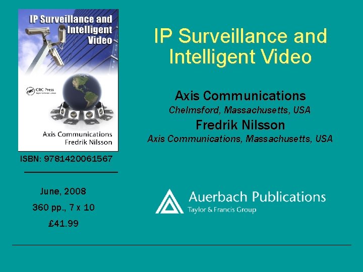 IP Surveillance and Intelligent Video Axis Communications Chelmsford, Massachusetts, USA Fredrik Nilsson Axis Communications, IP Surveillance and Intelligent Video Axis Communications Chelmsford, Massachusetts, USA Fredrik Nilsson Axis Communications,