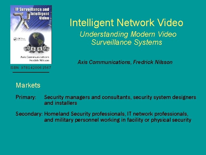 Intelligent Network Video Understanding Modern Video Surveillance Systems ISBN: 9781420061567 Axis Communications, Fredrick Nilsson Intelligent Network Video Understanding Modern Video Surveillance Systems ISBN: 9781420061567 Axis Communications, Fredrick Nilsson