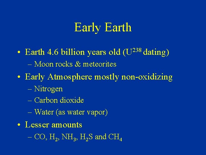 Early Earth • Earth 4. 6 billion years old (U 238 dating) – Moon