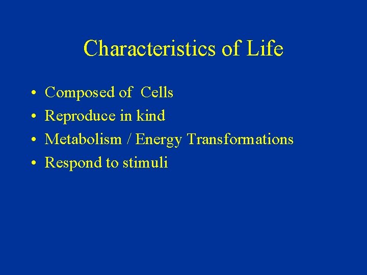 Characteristics of Life • • Composed of Cells Reproduce in kind Metabolism / Energy