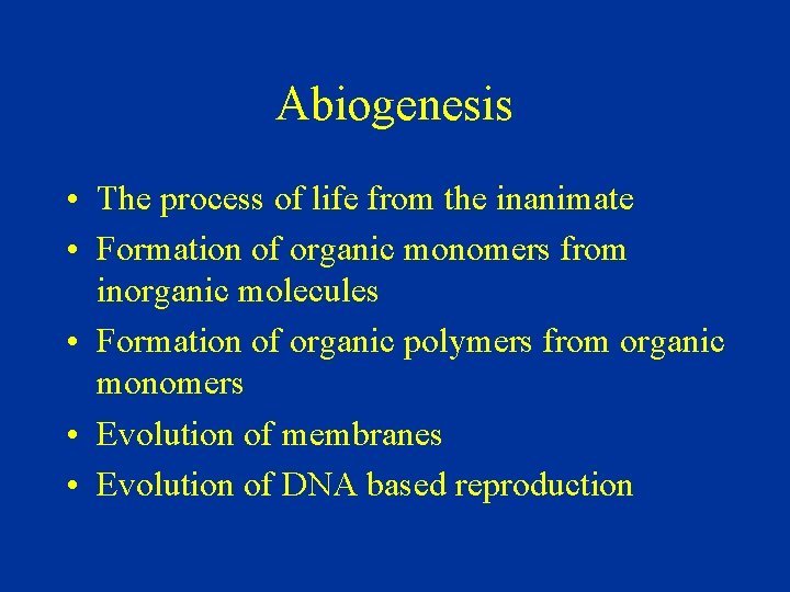 Abiogenesis • The process of life from the inanimate • Formation of organic monomers