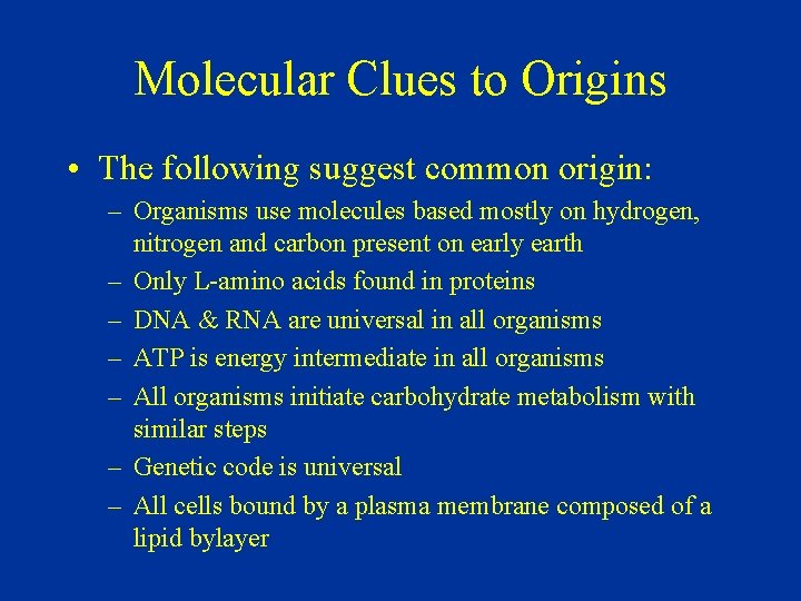 Molecular Clues to Origins • The following suggest common origin: – Organisms use molecules