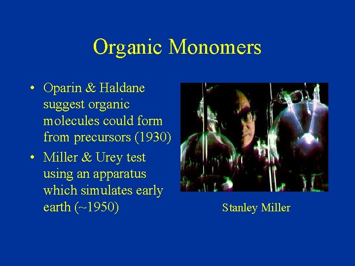 Organic Monomers • Oparin & Haldane suggest organic molecules could form from precursors (1930)