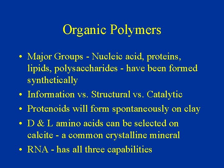 Organic Polymers • Major Groups - Nucleic acid, proteins, lipids, polysaccharides - have been