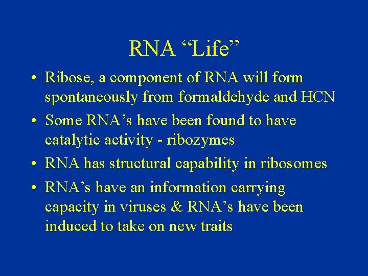 RNA “Life” • Ribose, a component of RNA will form spontaneously from formaldehyde and