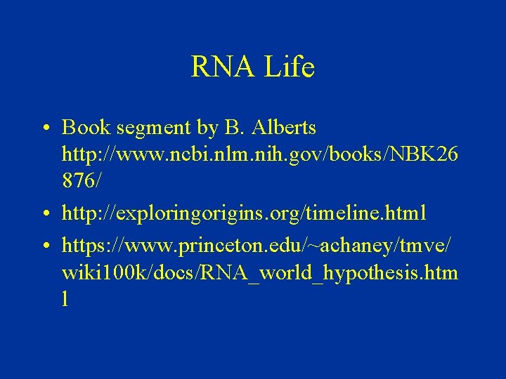 RNA Life • Book segment by B. Alberts http: //www. ncbi. nlm. nih. gov/books/NBK