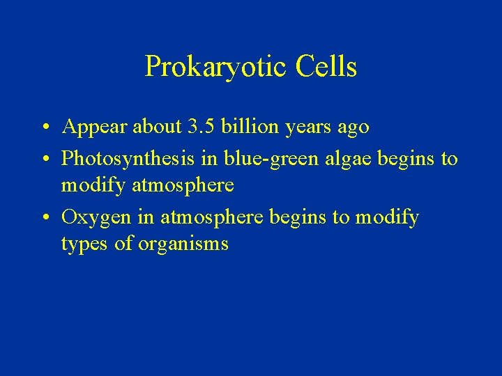 Prokaryotic Cells • Appear about 3. 5 billion years ago • Photosynthesis in blue-green
