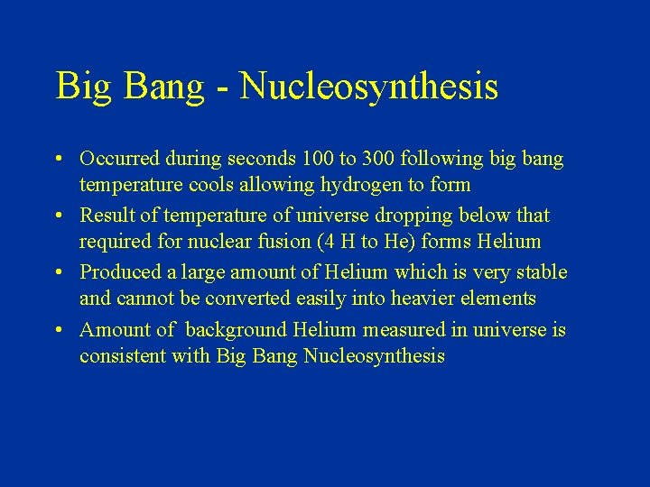 Big Bang - Nucleosynthesis • Occurred during seconds 100 to 300 following big bang
