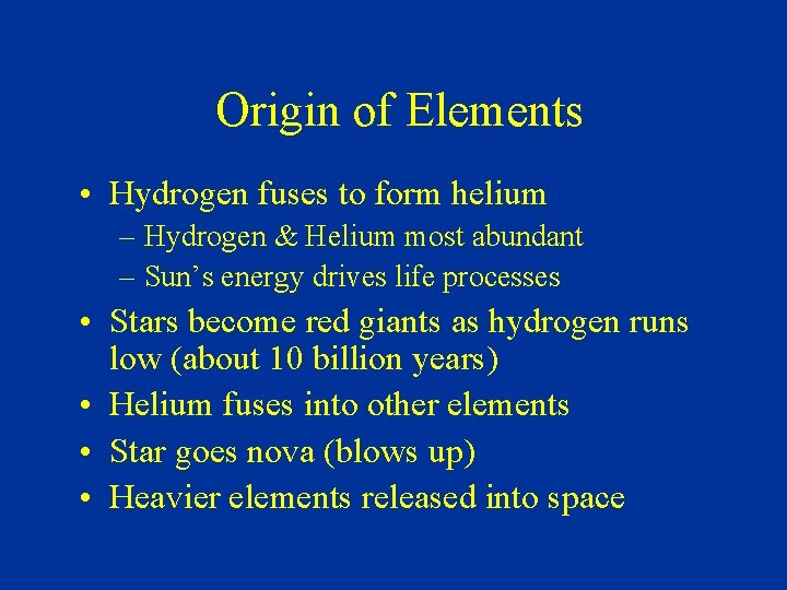 Origin of Elements • Hydrogen fuses to form helium – Hydrogen & Helium most