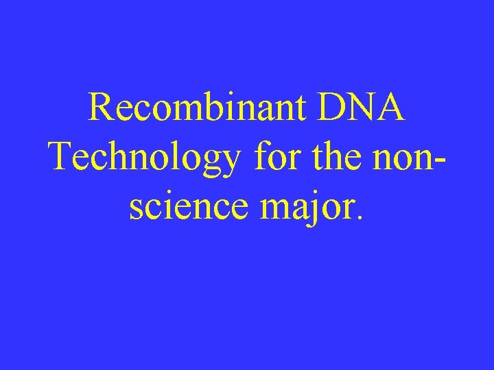 Recombinant DNA Technology for the nonscience major. 