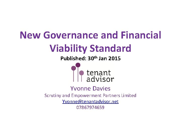 New Governance and Financial Viability Standard Published: 30 th Jan 2015 Yvonne Davies Scrutiny