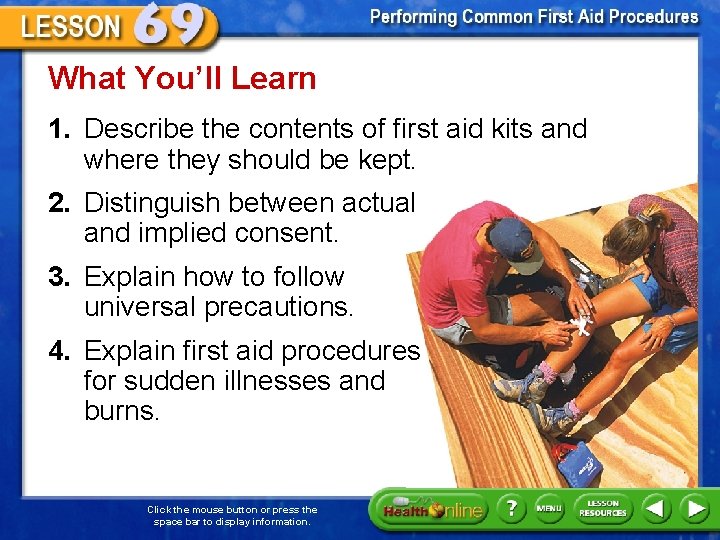 What You’ll Learn 1. Describe the contents of first aid kits and where they