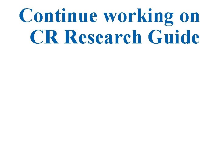 Continue working on CR Research Guide 