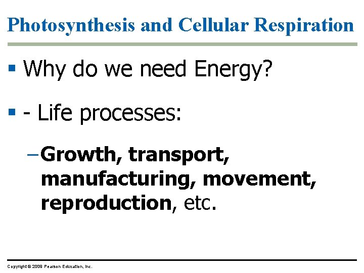 Photosynthesis and Cellular Respiration § Why do we need Energy? § - Life processes: