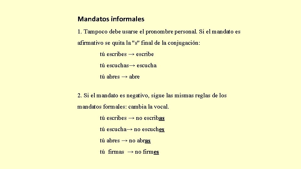 Mandatos informales 1. Tampoco debe usarse el pronombre personal. Si el mandato es afirmativo