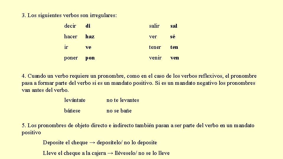 3. Los siguientes verbos son irregulares: decir di salir sal hacer haz ver sé