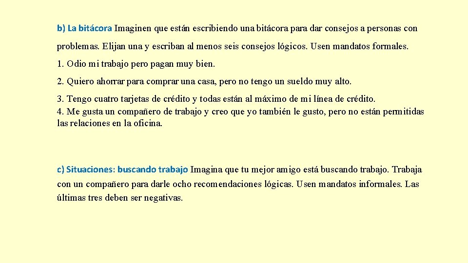 b) La bitácora Imaginen que están escribiendo una bitácora para dar consejos a personas