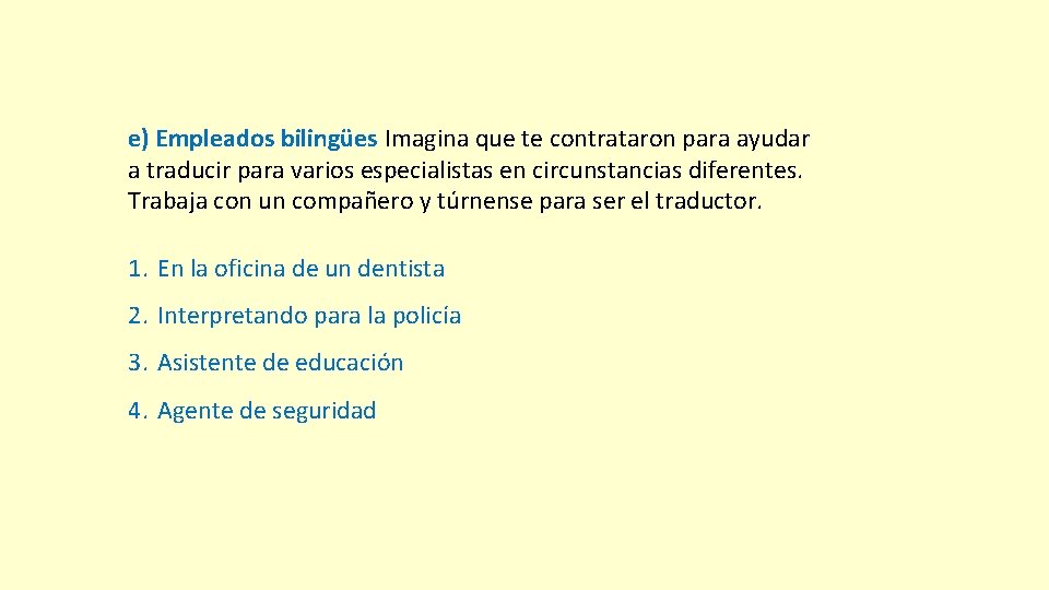 e) Empleados bilingües Imagina que te contrataron para ayudar a traducir para varios especialistas