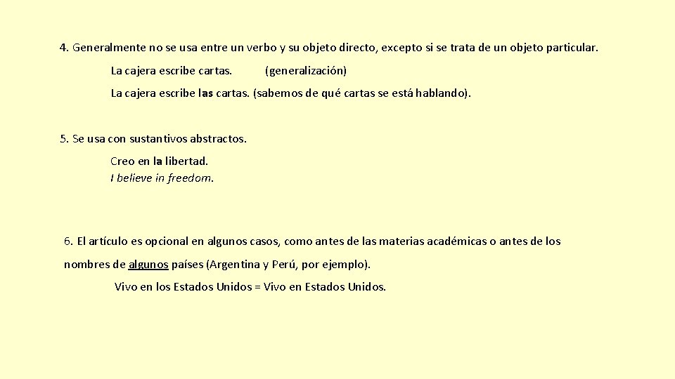 4. Generalmente no se usa entre un verbo y su objeto directo, excepto si