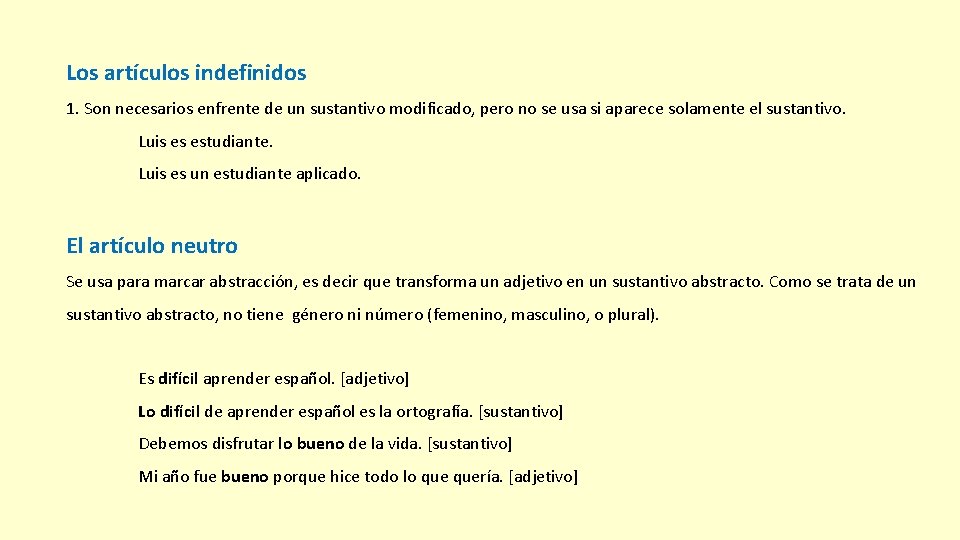 Los artículos indefinidos 1. Son necesarios enfrente de un sustantivo modificado, pero no se