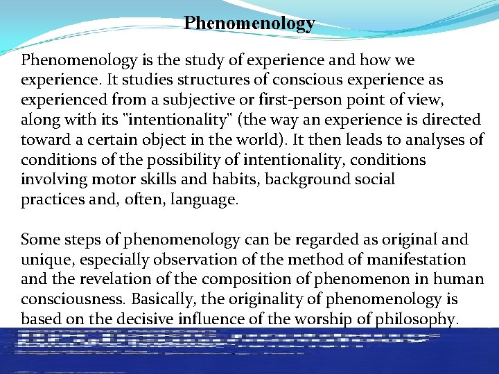 Phenomenology is the study of experience and how we experience. It studies structures of