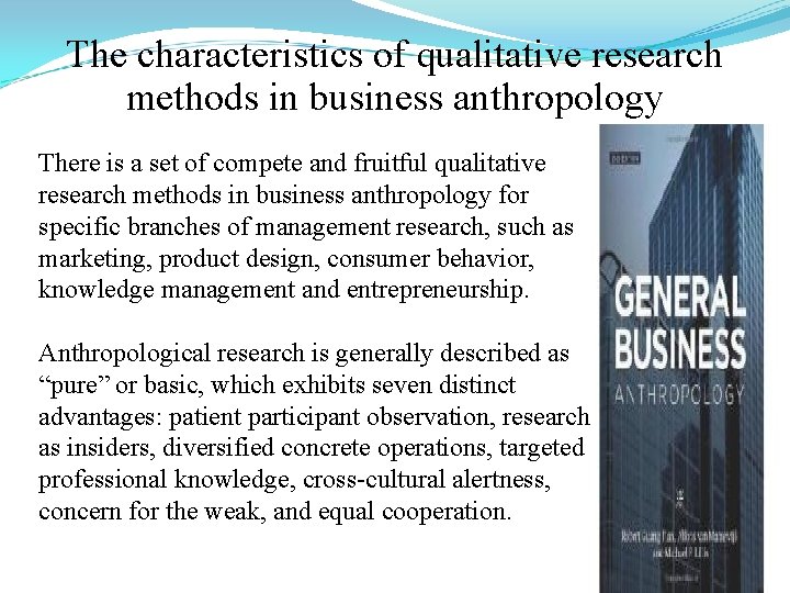 The characteristics of qualitative research methods in business anthropology There is a set of