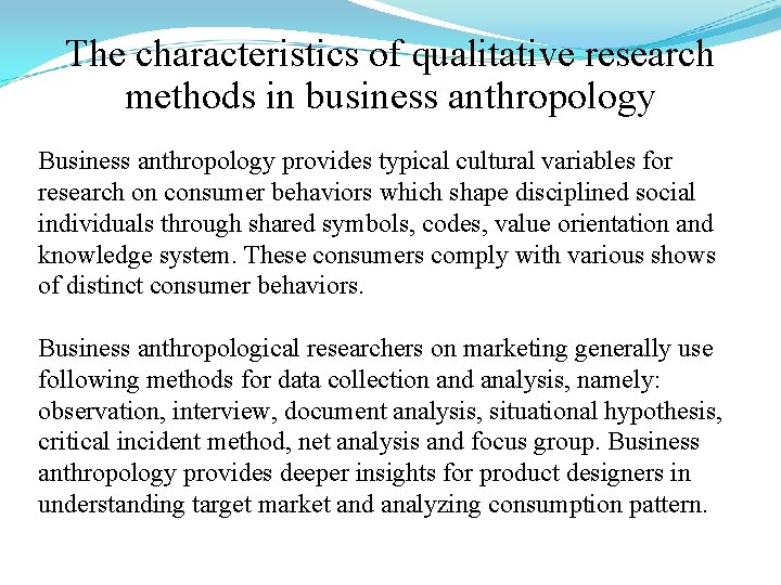 The characteristics of qualitative research methods in business anthropology Business anthropology provides typical cultural
