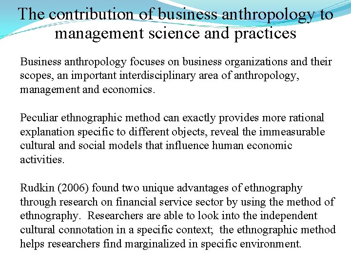 The contribution of business anthropology to management science and practices Business anthropology focuses on