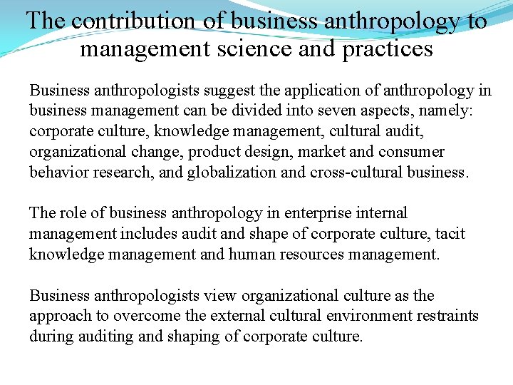 The contribution of business anthropology to management science and practices Business anthropologists suggest the