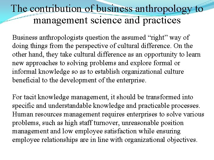 The contribution of business anthropology to management science and practices Business anthropologists question the