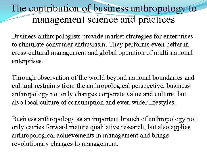 The contribution of business anthropology to management science and practices Business anthropologists provide market