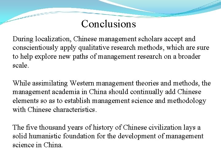 Conclusions During localization, Chinese management scholars accept and conscientiously apply qualitative research methods, which