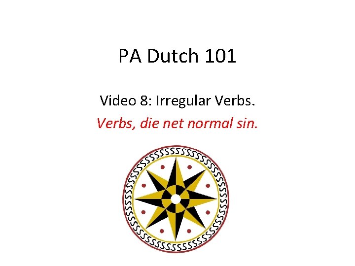 PA Dutch 101 Video 8: Irregular Verbs, die net normal sin. 