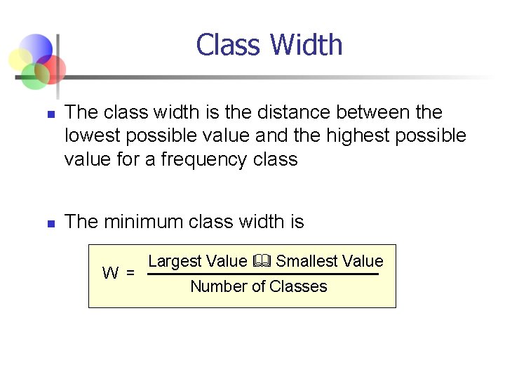 Class Width n n The class width is the distance between the lowest possible