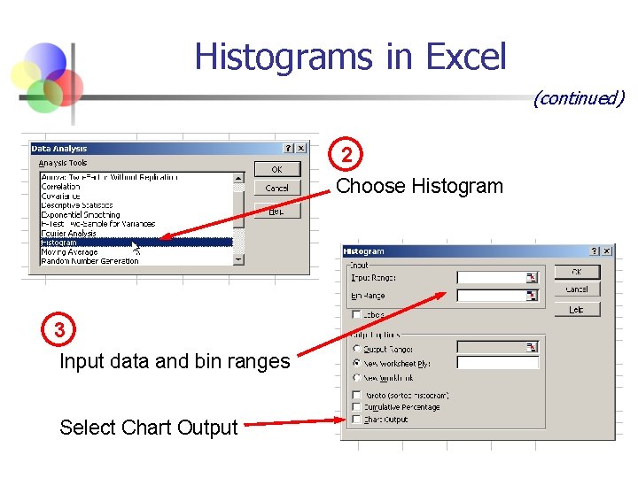 Histograms in Excel (continued) 2 Choose Histogram 3 Input data and bin ranges Select